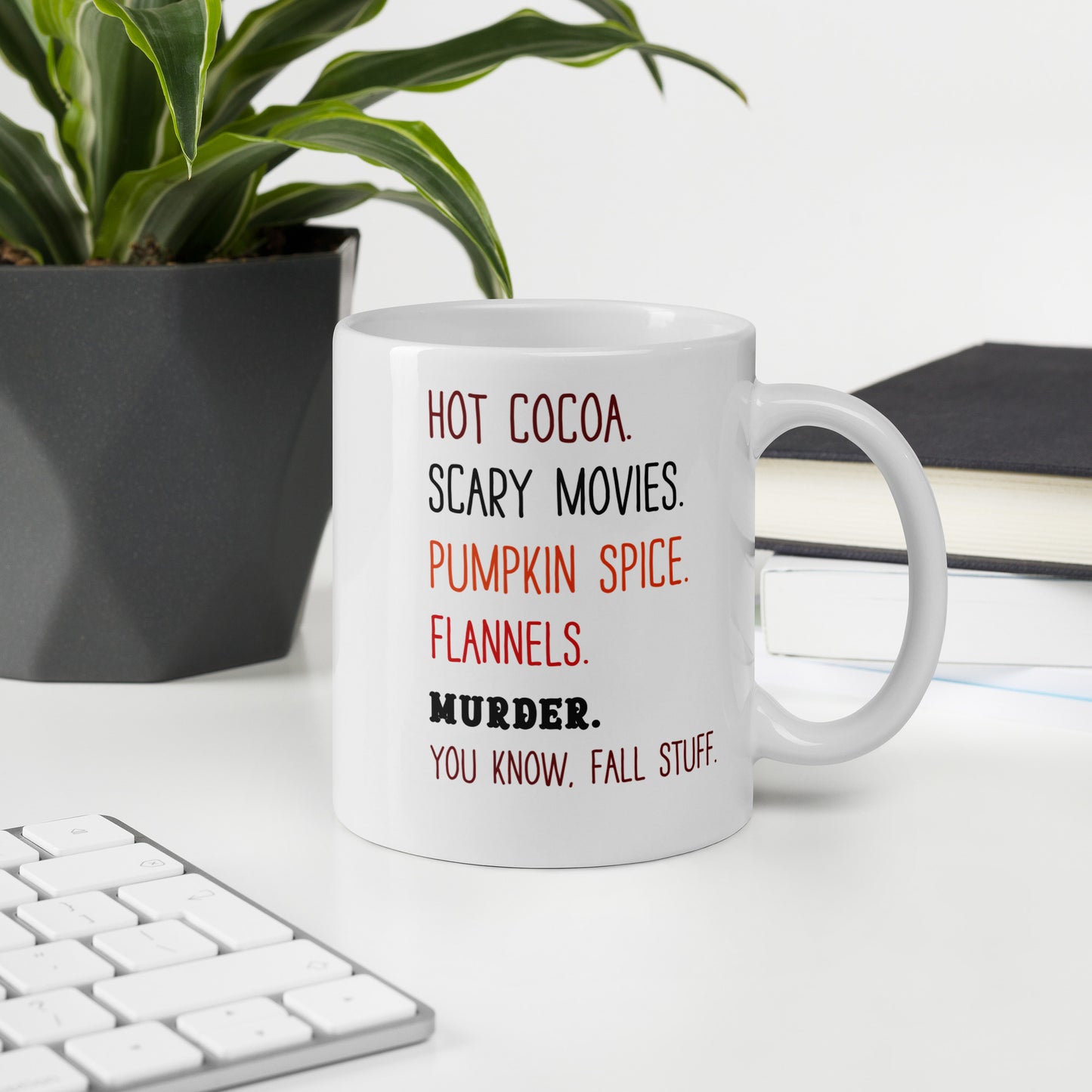 Hot cocoa, scary movies, pumpkin spice, flannels, murder, you know fall stuff fun ceramic mug