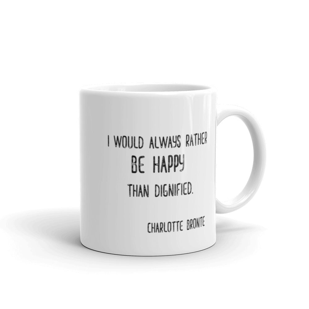 Charlotte Bronte Literary Quote Mug I Would Always Rather Be Happy Than Dignified