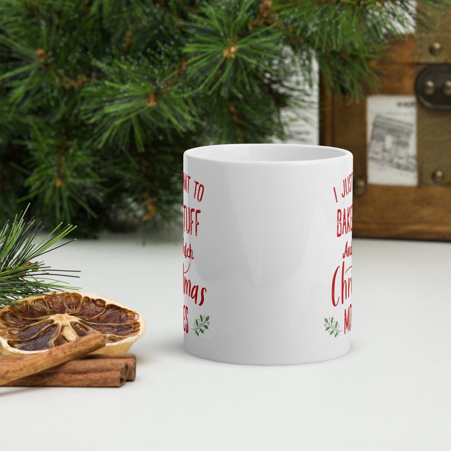 I Just Want To Bake Stuff And Watch Christmas Movies Fun Holiday Mug