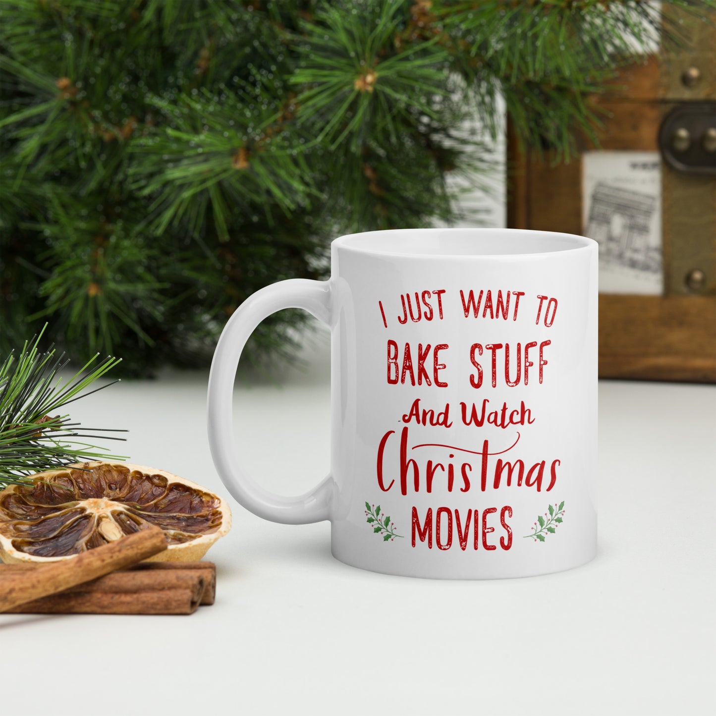 I Just Want To Bake Stuff And Watch Christmas Movies Fun Holiday Mug