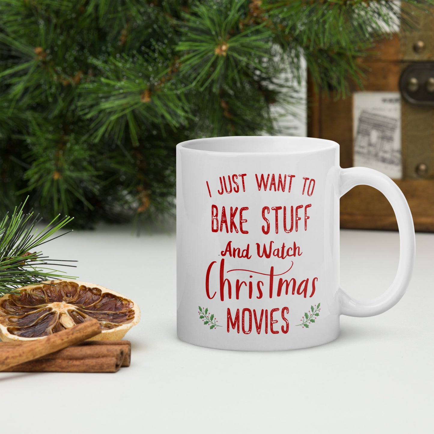 I Just Want To Bake Stuff And Watch Christmas Movies Fun Holiday Mug