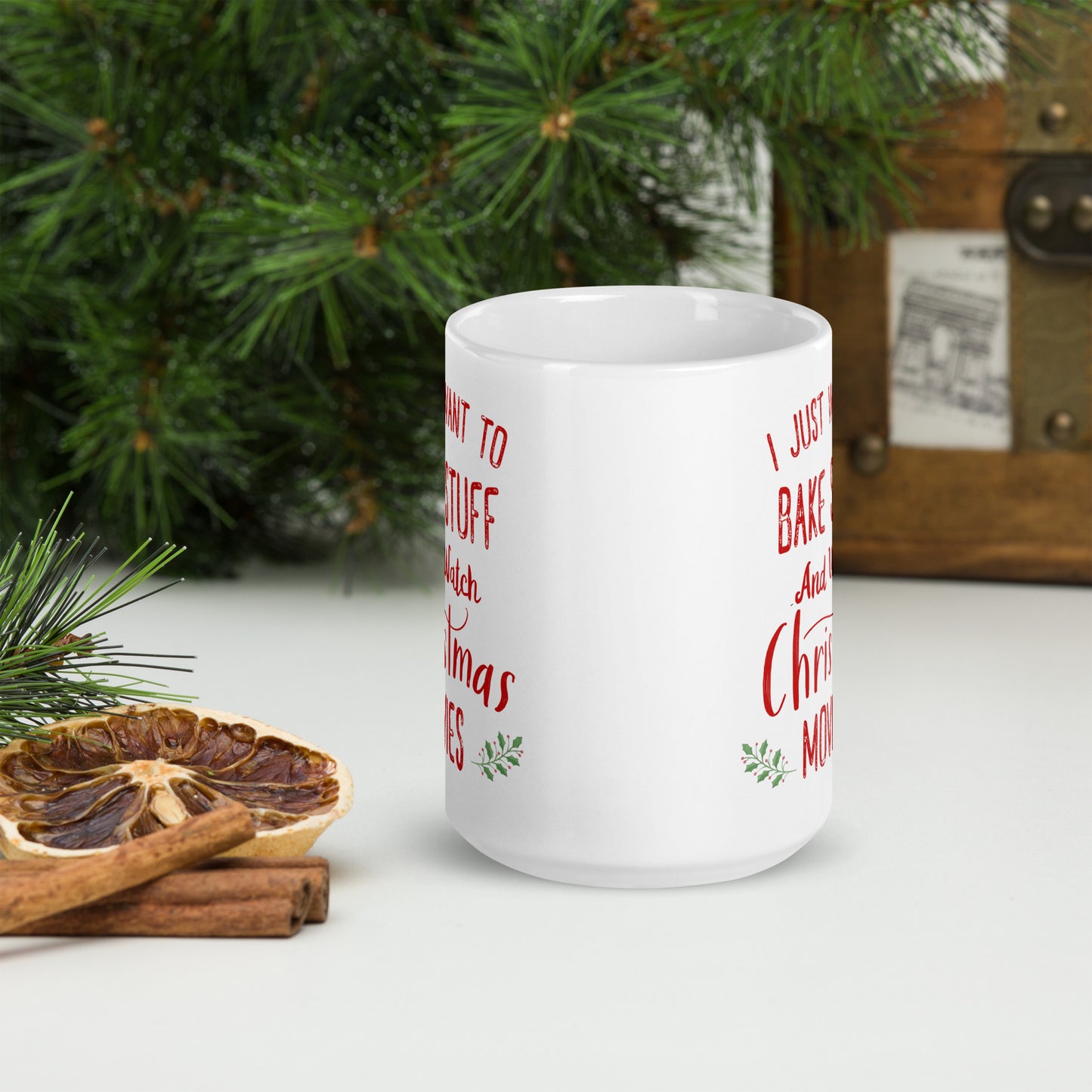 I Just Want To Bake Stuff And Watch Christmas Movies Fun Holiday Mug