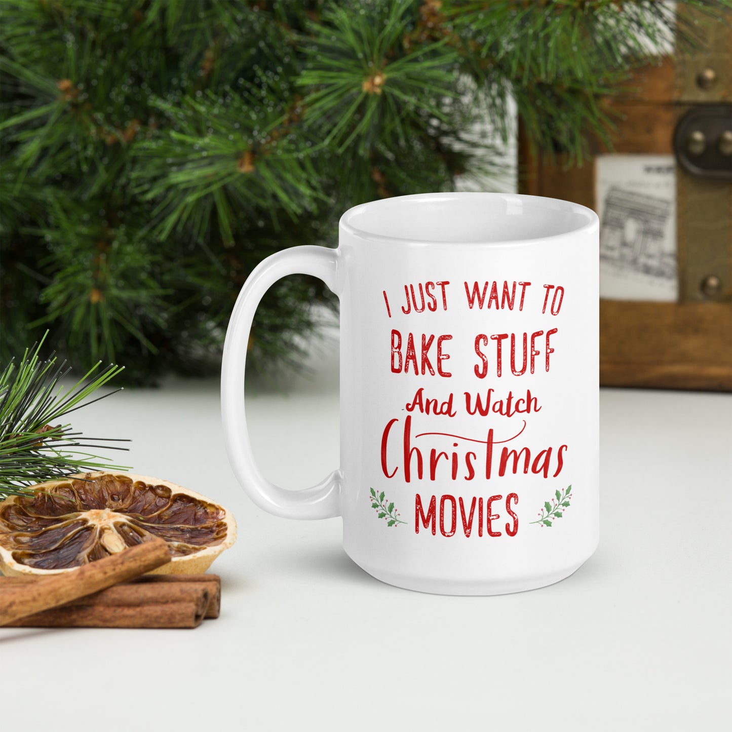 I Just Want To Bake Stuff And Watch Christmas Movies Fun Holiday Mug