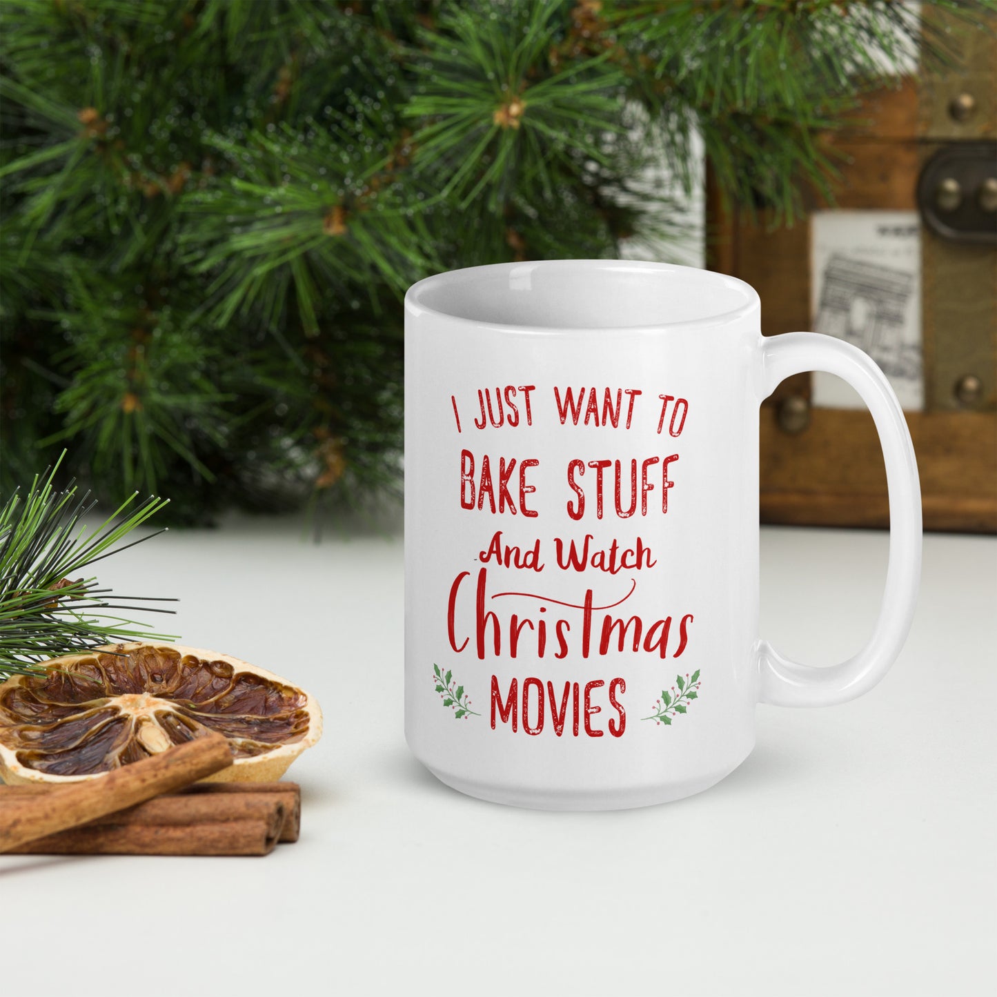 I Just Want To Bake Stuff And Watch Christmas Movies Fun Holiday Mug