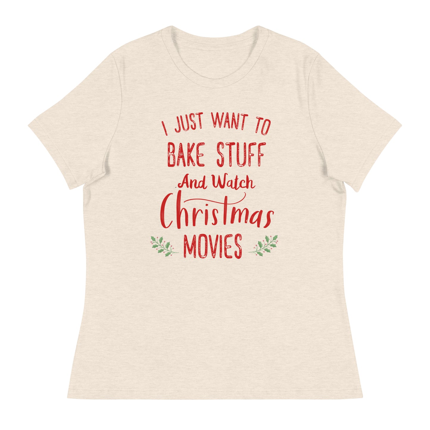 I Just Want To Bake Stuff and Watch Christmas Movies Fun Holiday Tee T-Shirt
