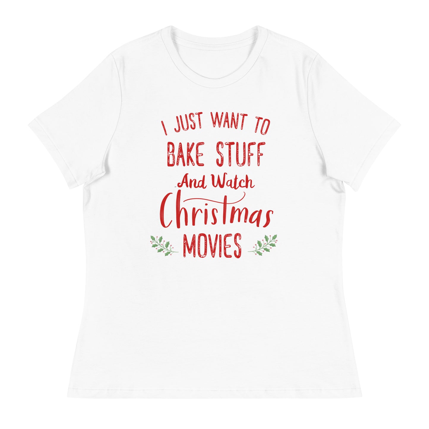 I Just Want To Bake Stuff and Watch Christmas Movies Fun Holiday Tee T-Shirt